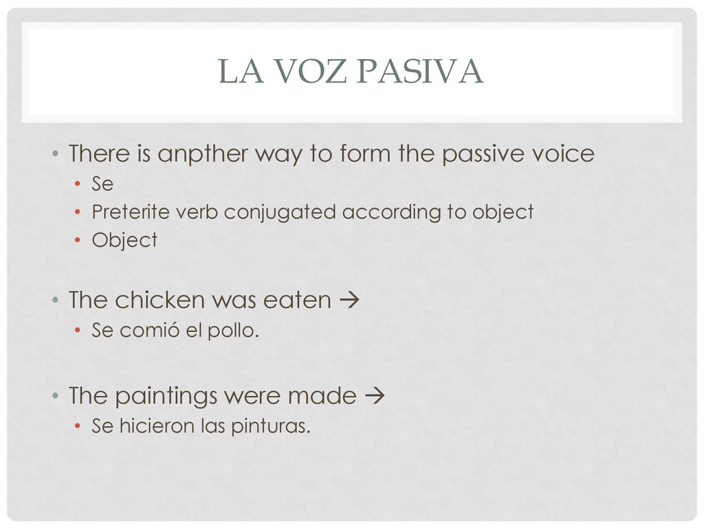 La voz pasiva There is anpther way to form the passive voice