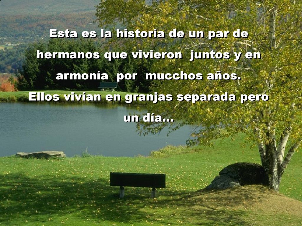 Esta es la historia de un par de hermanos que vivieron juntos y en armonía por mucchos años.