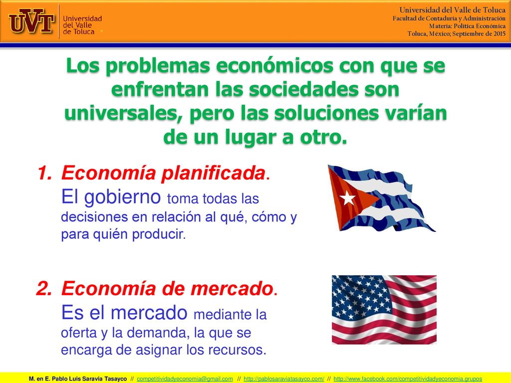 Los problemas económicos con que se enfrentan las sociedades son universales, pero las soluciones varían de un lugar a otro.