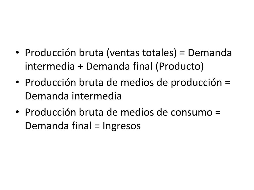 Producción bruta (ventas totales) = Demanda intermedia + Demanda final (Producto)