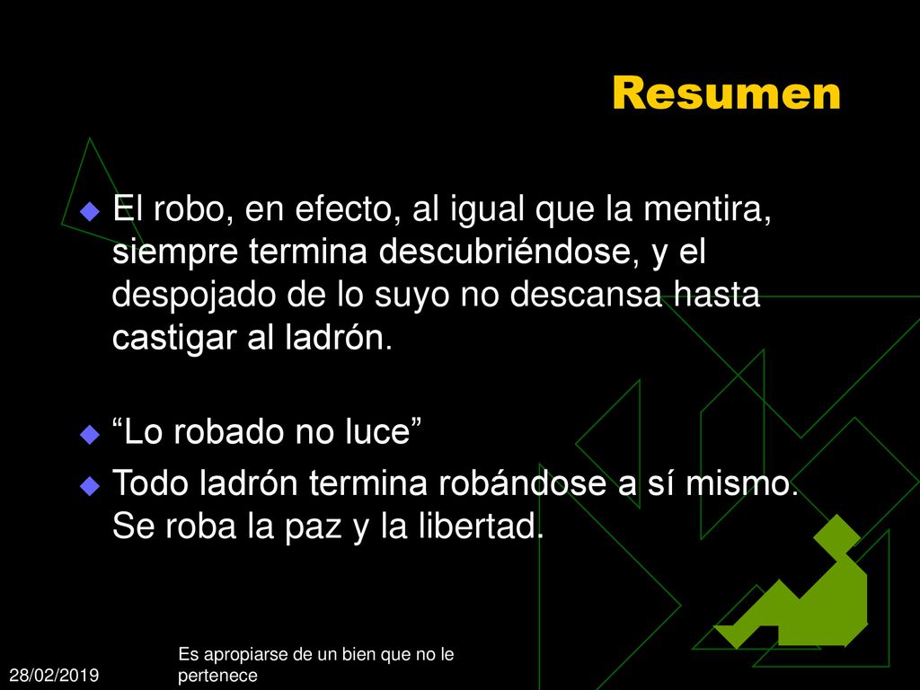 Resumen El robo, en efecto, al igual que la mentira, siempre termina descubriéndose, y el despojado de lo suyo no descansa hasta castigar al ladrón.