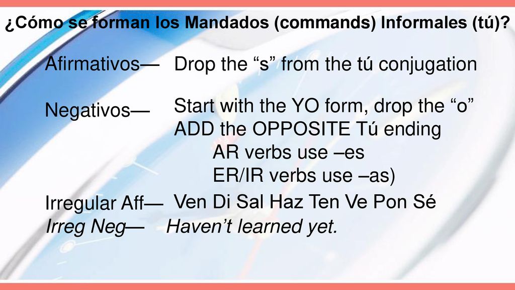 ¿Cómo se forman los Mandados (commands) Informales (tú)