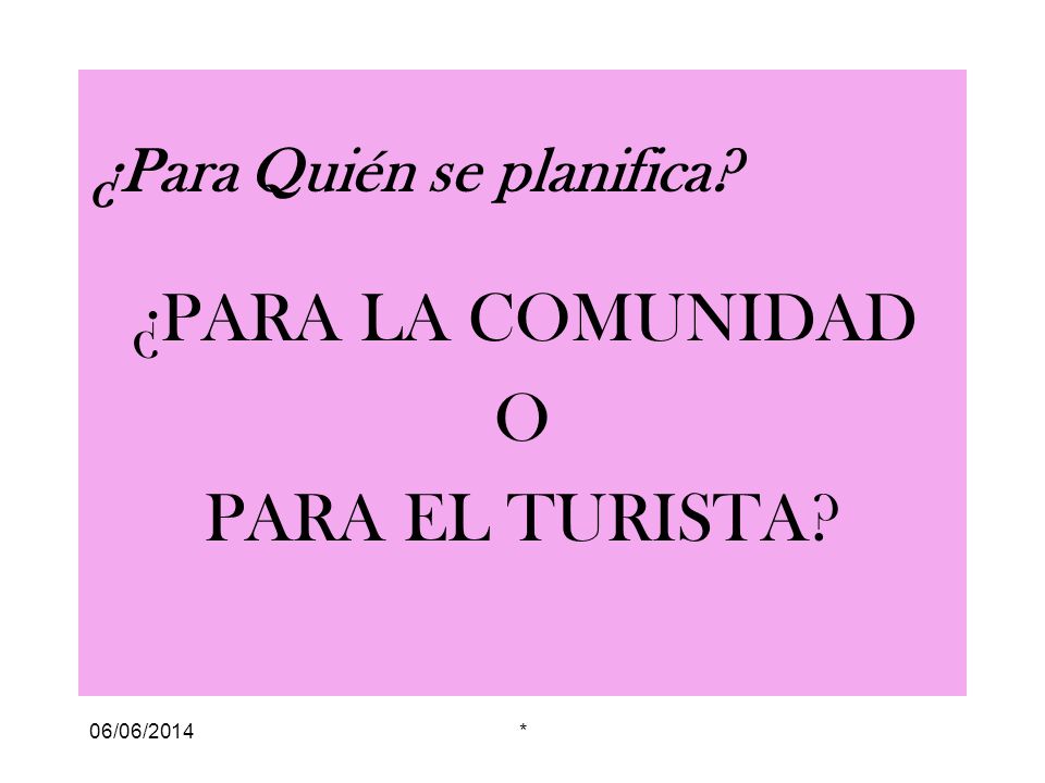¿PARA LA COMUNIDAD O PARA EL TURISTA ¿Para Quién se planifica