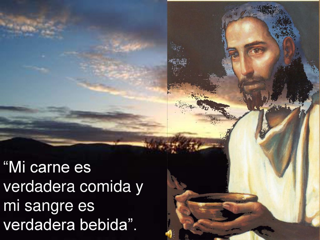 Mi carne es verdadera comida y mi sangre es verdadera bebida .