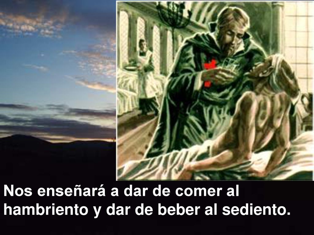 Nos enseñará a dar de comer al hambriento y dar de beber al sediento.