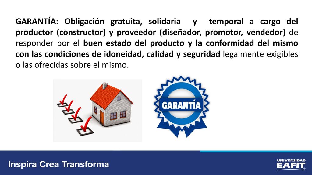 GARANTÍA: Obligación gratuita, solidaria y temporal a cargo del productor (constructor) y proveedor (diseñador, promotor, vendedor) de responder por el buen estado del producto y la conformidad del mismo con las condiciones de idoneidad, calidad y seguridad legalmente exigibles o las ofrecidas sobre el mismo.