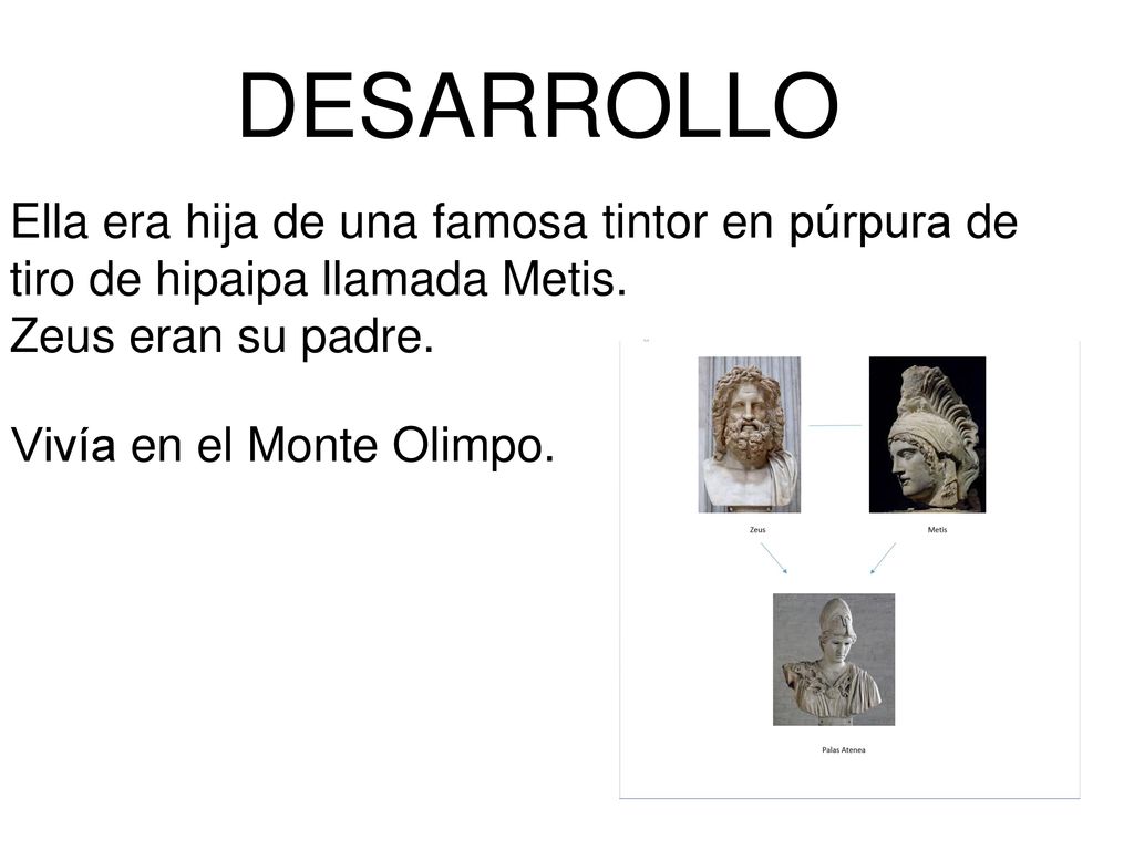 DESARROLLO Ella era hija de una famosa tintor en púrpura de tiro de hipaipa llamada Metis. Zeus eran su padre.