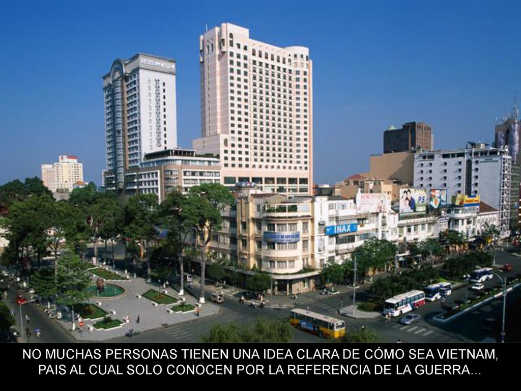 NO MUCHAS PERSONAS TIENEN UNA IDEA CLARA DE CÓMO SEA VIETNAM, PAIS AL CUAL SOLO CONOCEN POR LA REFERENCIA DE LA GUERRA…