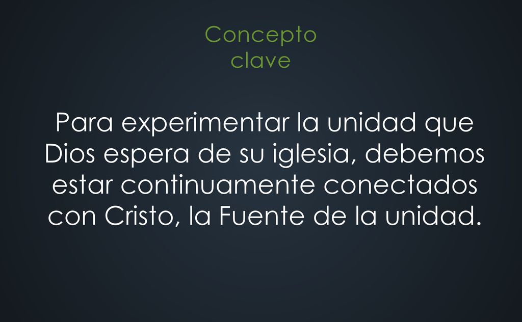 Para experimentar la unidad que Dios espera de su iglesia, debemos estar continuamente conectados con Cristo, la Fuente de la unidad.