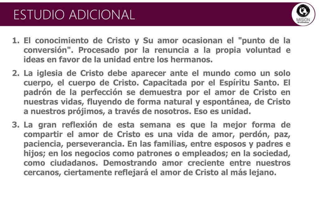 El conocimiento de Cristo y Su amor ocasionan el punto de la conversión . Procesado por la renuncia a la propia voluntad e ideas en favor de la unidad entre los hermanos.