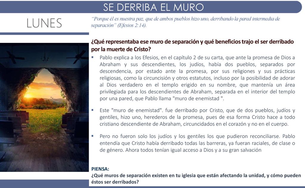 SE DERRIBA EL MURO Porque él es nuestra paz, que de ambos pueblos hizo uno, derribando la pared intermedia de separación (Efesios 2:14).