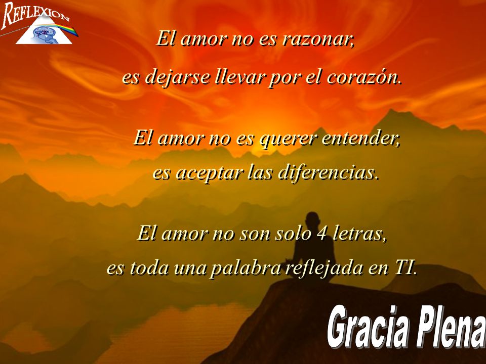 Gracia Plena El amor no es razonar, es dejarse llevar por el corazón.