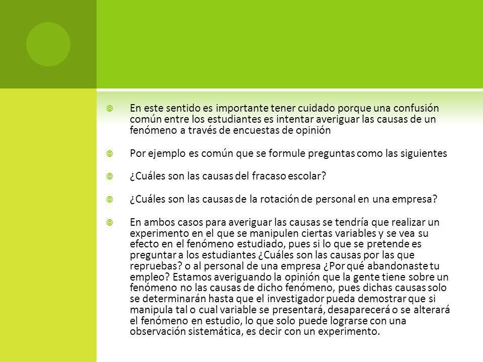 En este sentido es importante tener cuidado porque una confusión común entre los estudiantes es intentar averiguar las causas de un fenómeno a través de encuestas de opinión