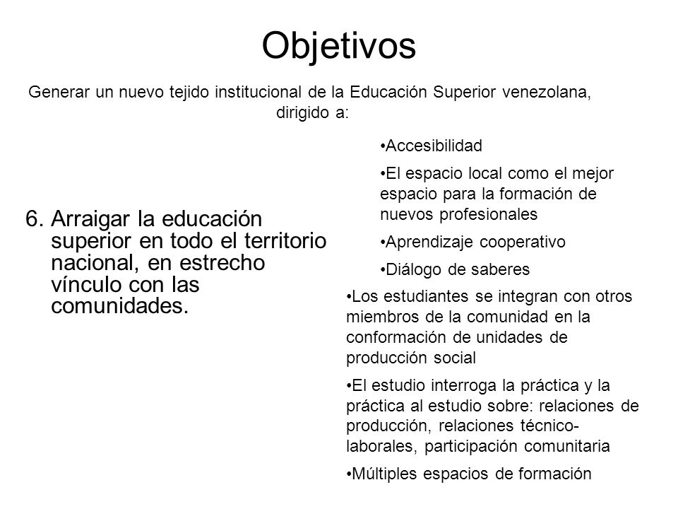 Objetivos Generar un nuevo tejido institucional de la Educación Superior venezolana, dirigido a: Accesibilidad.