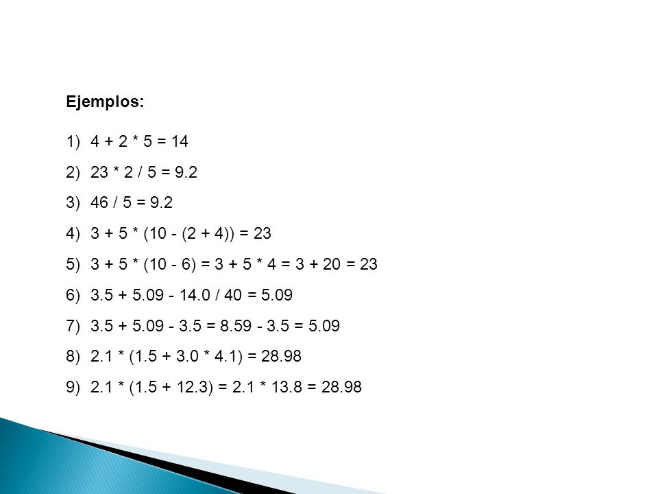 Ejemplos: * 5 = * 2 / 5 = / 5 = * (10 - (2 + 4)) = * (10 - 6) = * 4 = = 23.