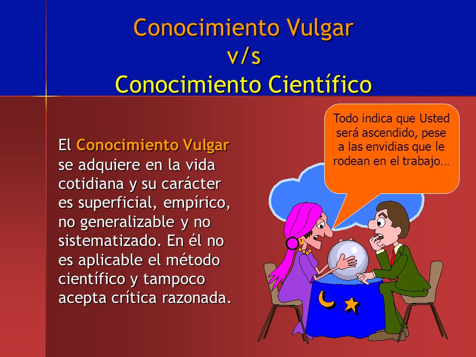 Conocimiento Vulgar v/s Conocimiento Científico