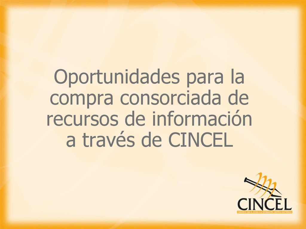 Oportunidades para la compra consorciada de recursos de información a través de CINCEL