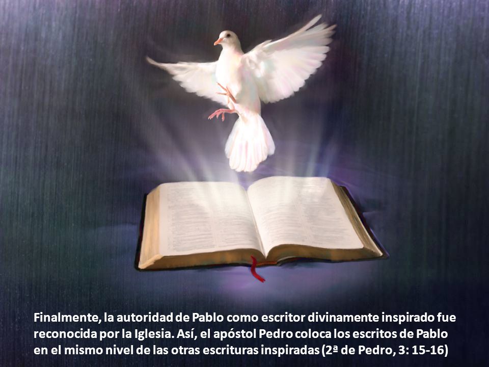 Finalmente, la autoridad de Pablo como escritor divinamente inspirado fue reconocida por la Iglesia.
