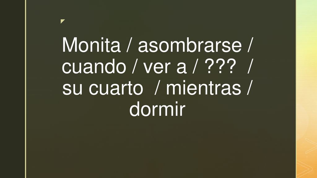 Monita / asombrarse / cuando / ver a / / su cuarto / mientras / dormir