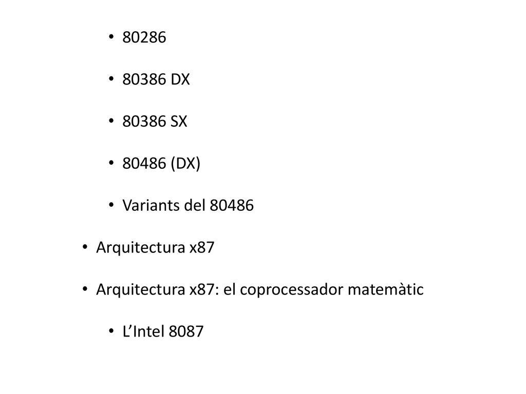 DX SX (DX) Variants del Arquitectura x87. Arquitectura x87: el coprocessador matemàtic.