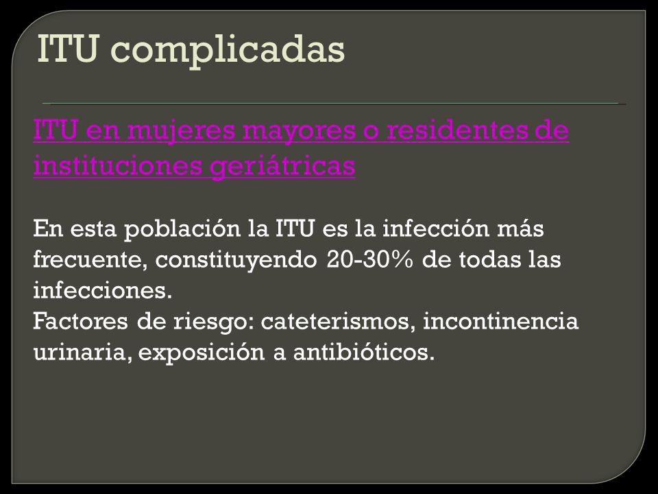 ITU complicadas ITU en mujeres mayores o residentes de