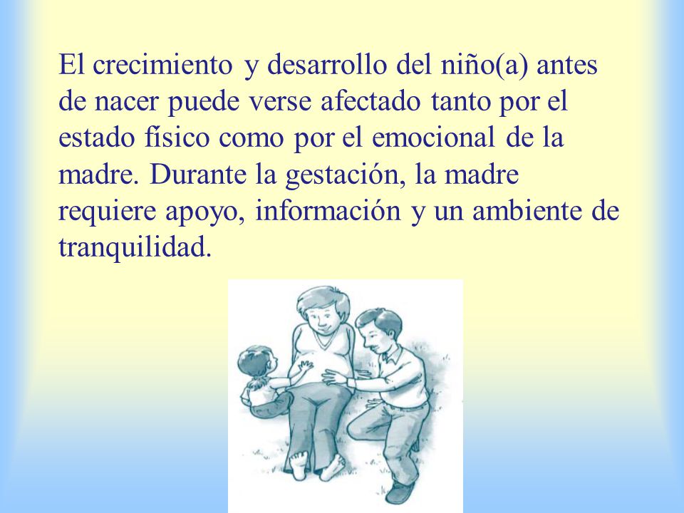 El crecimiento y desarrollo del niño(a) antes de nacer puede verse afectado tanto por el estado físico como por el emocional de la madre.