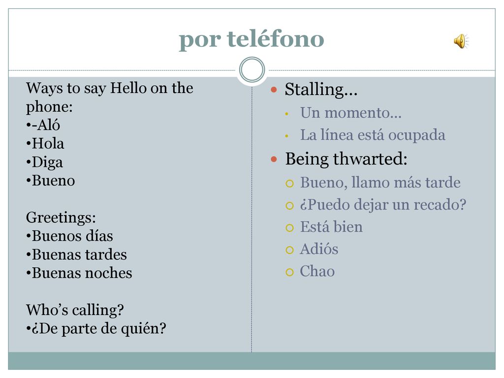 por teléfono Stalling… Being thwarted: Ways to say Hello on the phone:
