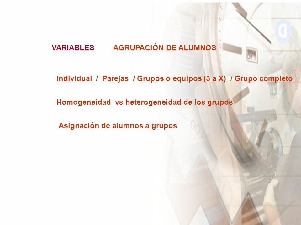 VARIABLES AGRUPACIÓN DE ALUMNOS. Individual / Parejas / Grupos o equipos (3 a X) / Grupo completo.