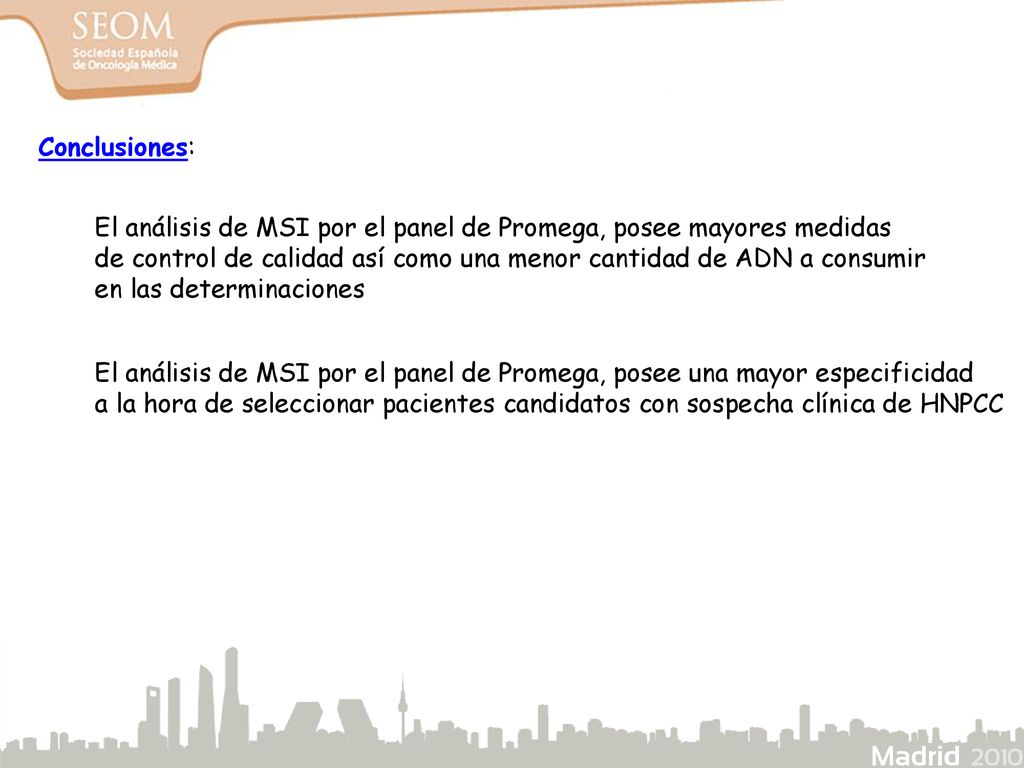 Conclusiones: El análisis de MSI por el panel de Promega, posee mayores medidas. de control de calidad así como una menor cantidad de ADN a consumir.