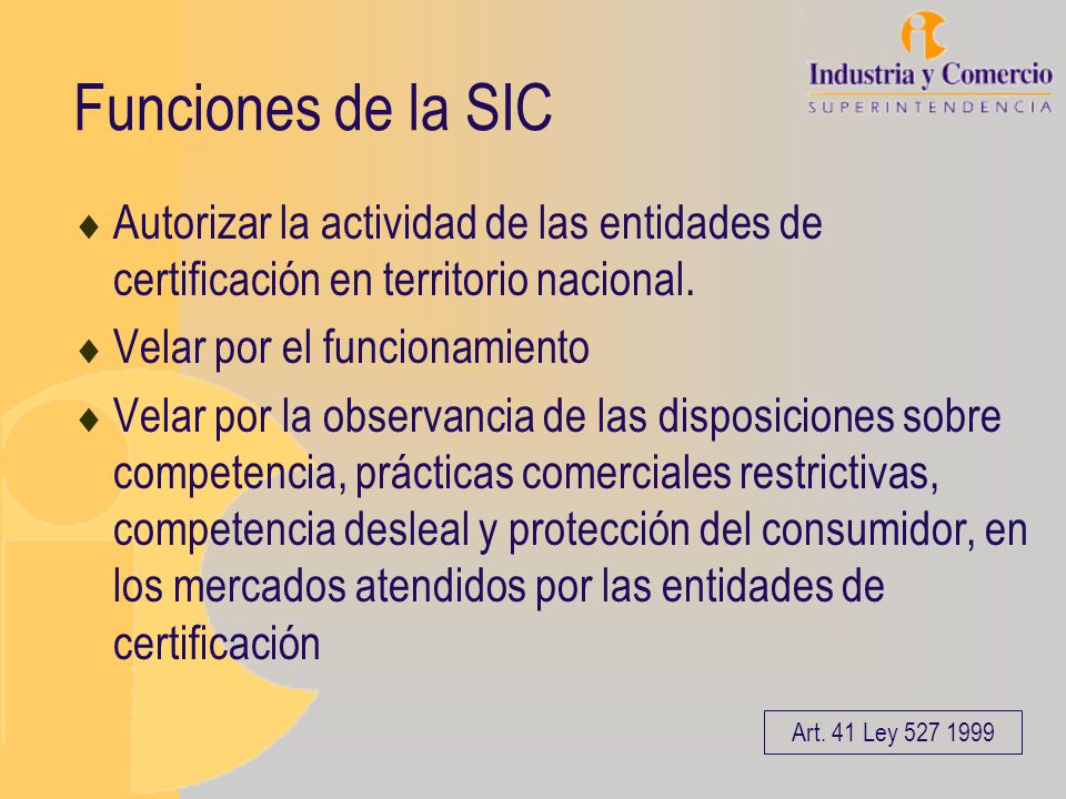 Funciones de la SIC Autorizar la actividad de las entidades de certificación en territorio nacional.