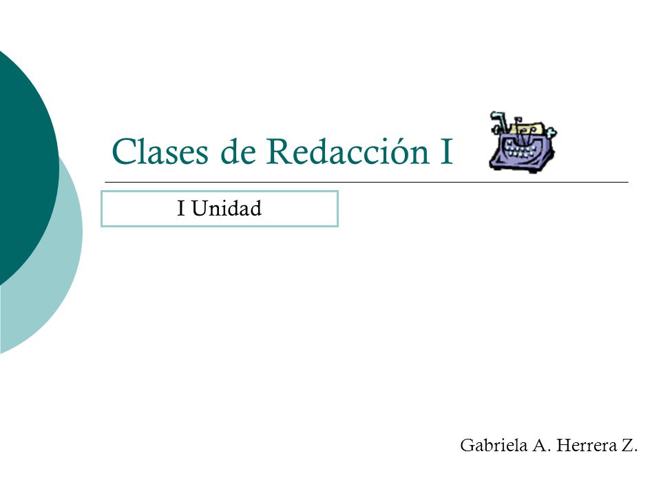 Clases de Redacción I I Unidad Gabriela A. Herrera Z.