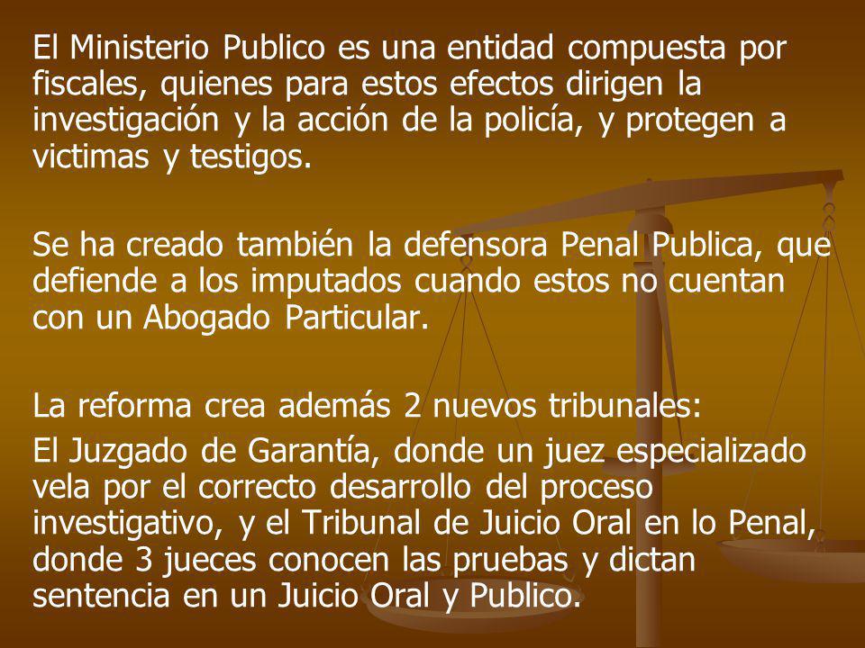 El Ministerio Publico es una entidad compuesta por fiscales, quienes para estos efectos dirigen la investigación y la acción de la policía, y protegen a victimas y testigos.