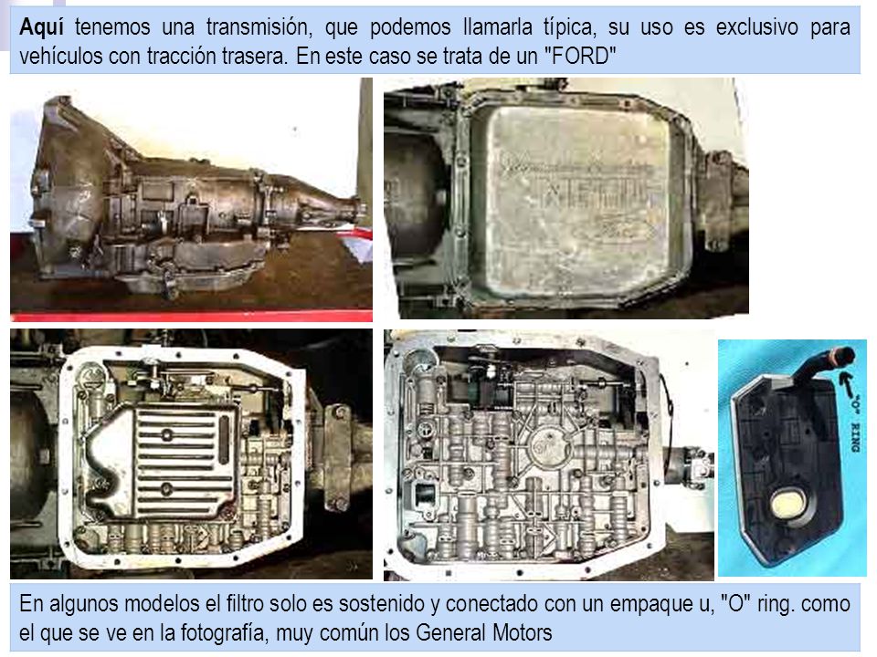 Aquí tenemos una transmisión, que podemos llamarla típica, su uso es exclusivo para vehículos con tracción trasera. En este caso se trata de un FORD
