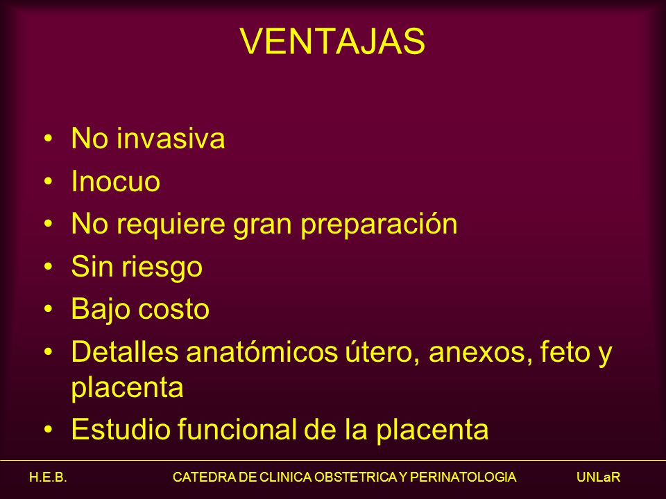 VENTAJAS No invasiva Inocuo No requiere gran preparación Sin riesgo