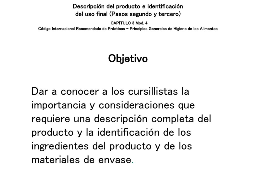 Descripción del producto e identificación del uso final (Pasos segundo y tercero) CAPÍTULO 3 Mod. 4 Código Internacional Recomendado de Prácticas – Principios Generales de Higiene de los Alimentos