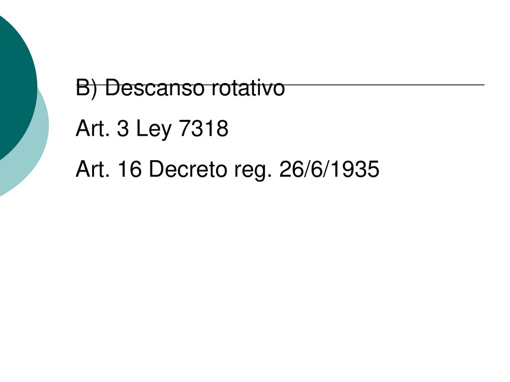 B) Descanso rotativo Art. 3 Ley 7318 Art. 16 Decreto reg. 26/6/1935