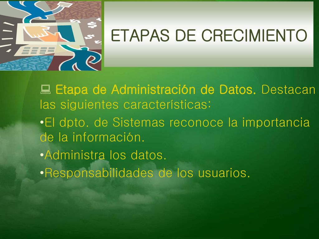 ETAPAS DE CRECIMIENTO Etapa de Administración de Datos. Destacan las siguientes características: