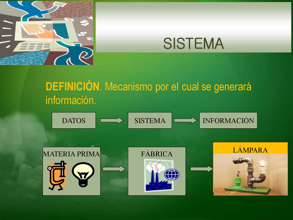 SISTEMA DEFINICIÓN. Mecanismo por el cual se generará información.
