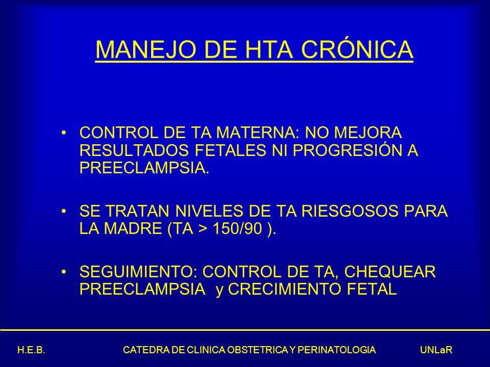 MANEJO DE HTA CRÓNICA CONTROL DE TA MATERNA: NO MEJORA RESULTADOS FETALES NI PROGRESIÓN A PREECLAMPSIA.