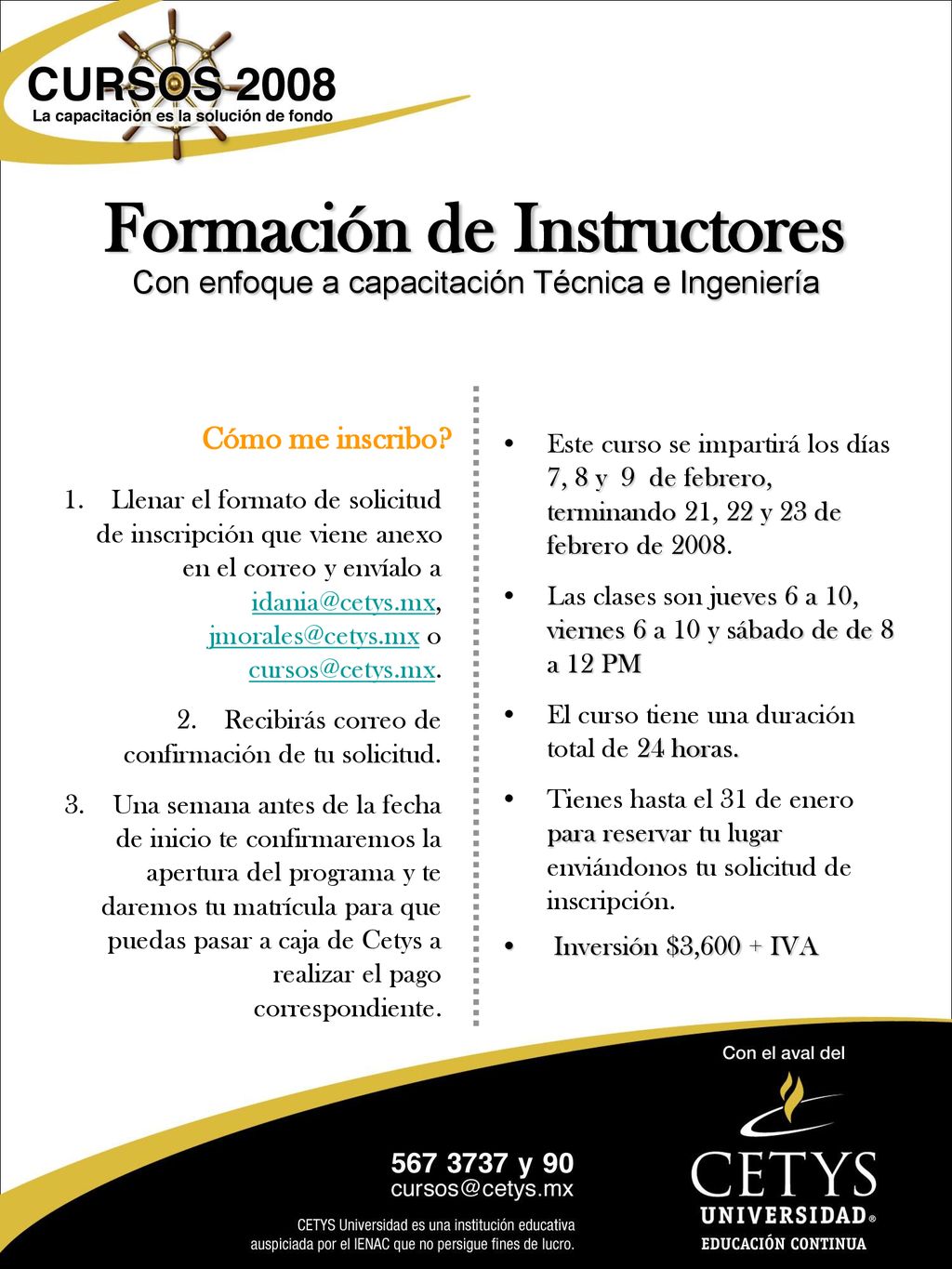 Cómo me inscribo Este curso se impartirá los días 7, 8 y 9 de febrero, terminando 21, 22 y 23 de febrero de