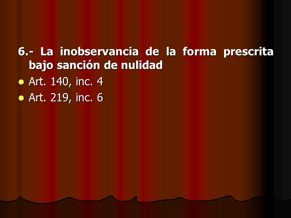 6.- La inobservancia de la forma prescrita bajo sanción de nulidad