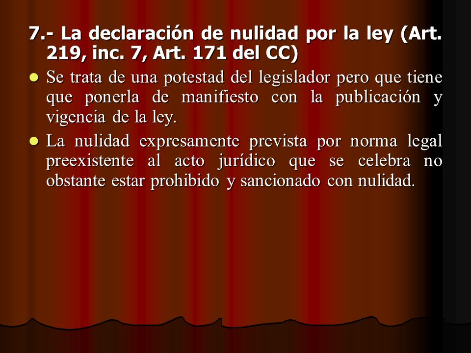 7. - La declaración de nulidad por la ley (Art. 219, inc. 7, Art