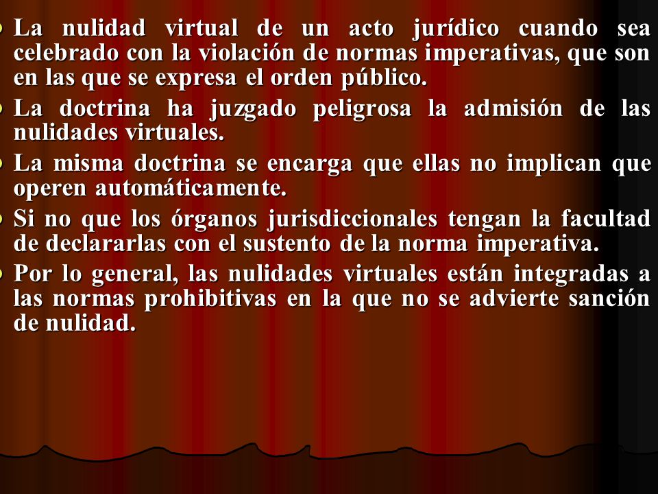 La nulidad virtual de un acto jurídico cuando sea celebrado con la violación de normas imperativas, que son en las que se expresa el orden público.