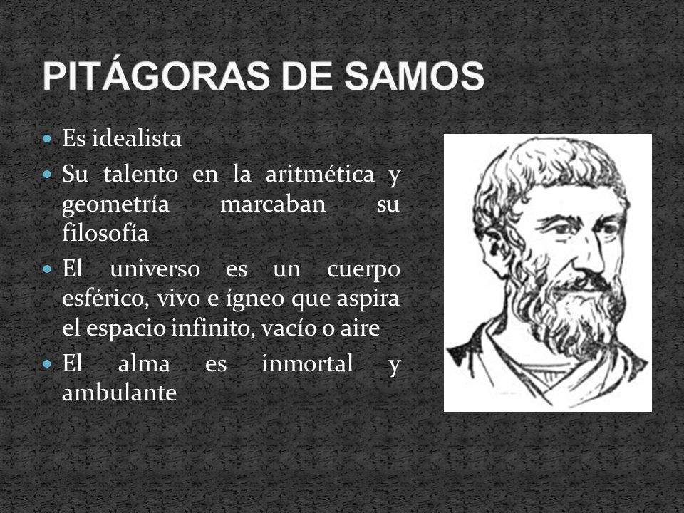 PITÁGORAS DE SAMOS Es idealista