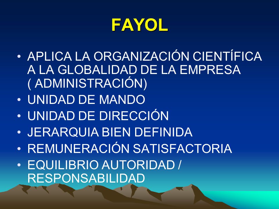 FAYOL APLICA LA ORGANIZACIÓN CIENTÍFICA A LA GLOBALIDAD DE LA EMPRESA ( ADMINISTRACIÓN) UNIDAD DE MANDO.