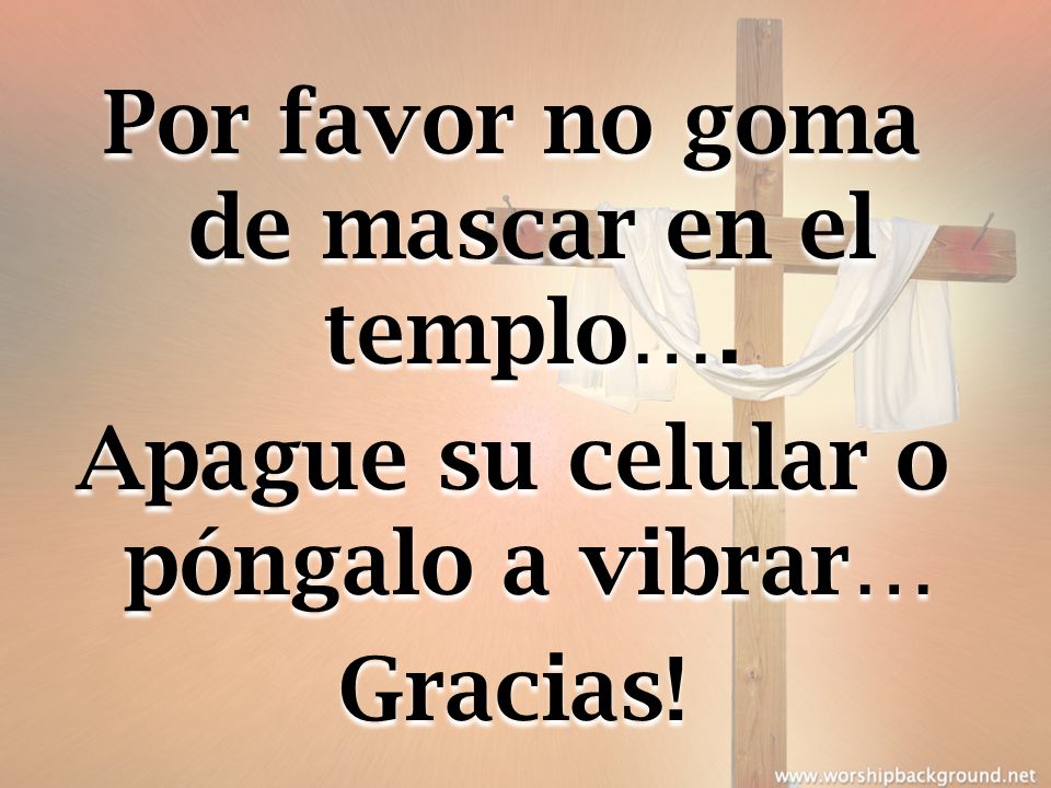 Por favor no goma de mascar en el templo…