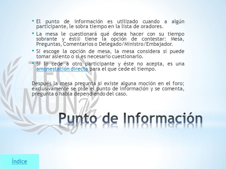El punto de información es utilizado cuando a algún participante, le sobra tiempo en la lista de oradores.