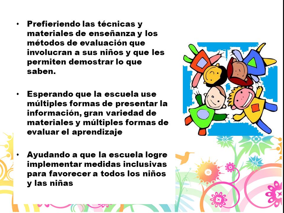 Prefieriendo las técnicas y materiales de enseñanza y los métodos de evaluación que involucran a sus niños y que les permiten demostrar lo que saben.