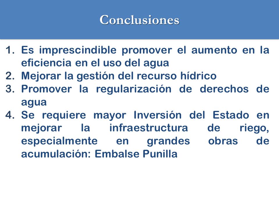 Conclusiones Es imprescindible promover el aumento en la eficiencia en el uso del agua. Mejorar la gestión del recurso hídrico.