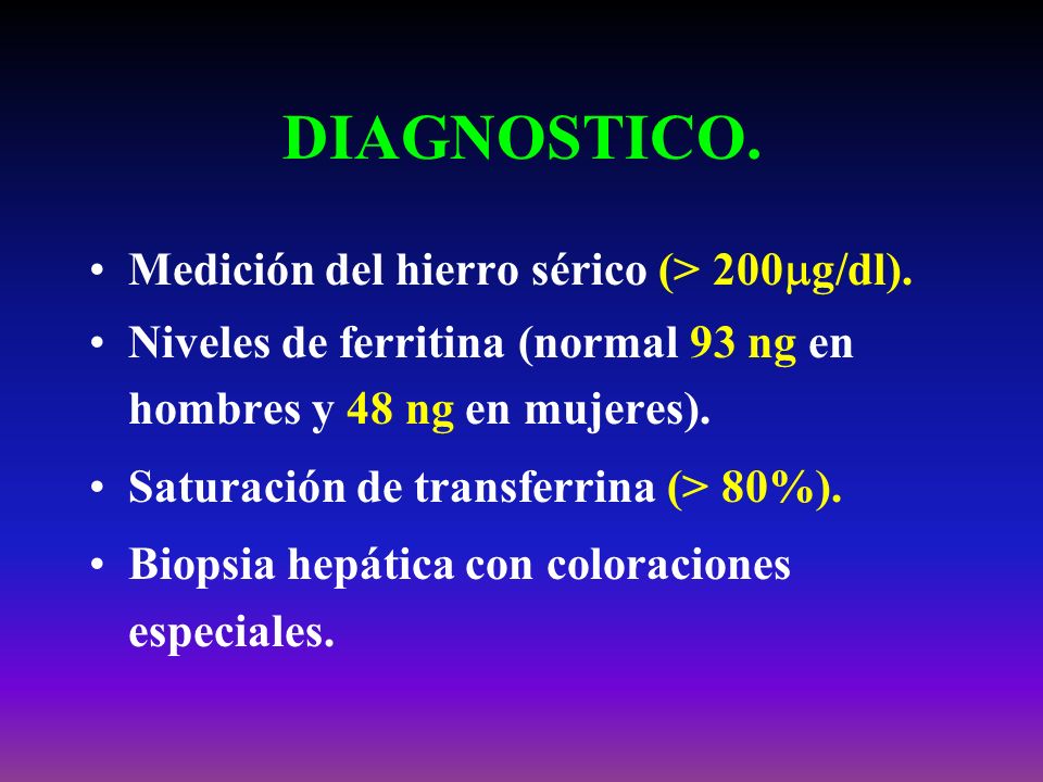 DIAGNOSTICO. Medición del hierro sérico (> 200g/dl).